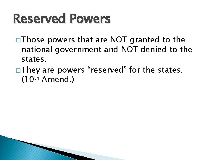 Reserved Powers � Those powers that are NOT granted to the national government and