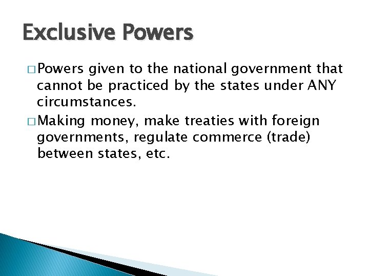 Exclusive Powers � Powers given to the national government that cannot be practiced by