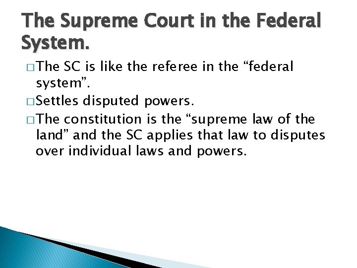 The Supreme Court in the Federal System. � The SC is like the referee