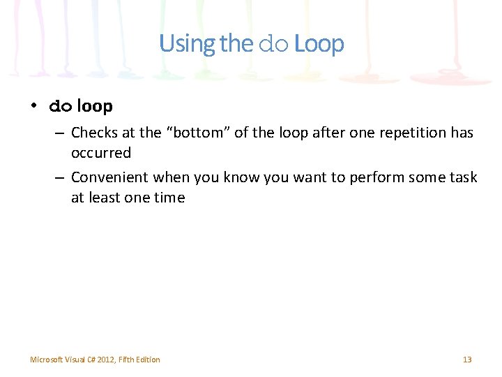 Using the do Loop • do loop – Checks at the “bottom” of the