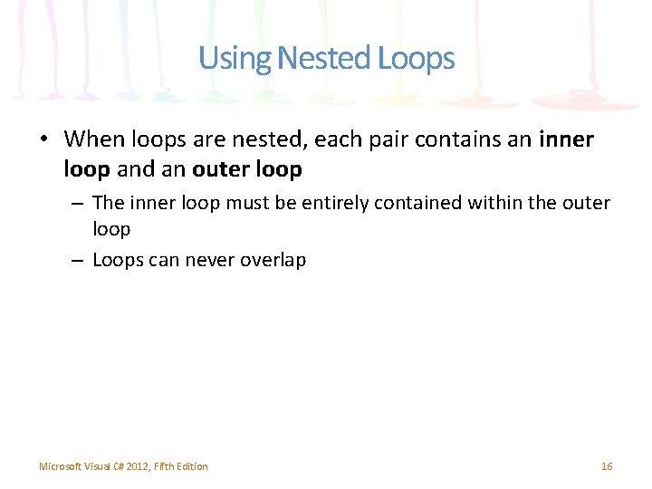 Using Nested Loops • When loops are nested, each pair contains an inner loop