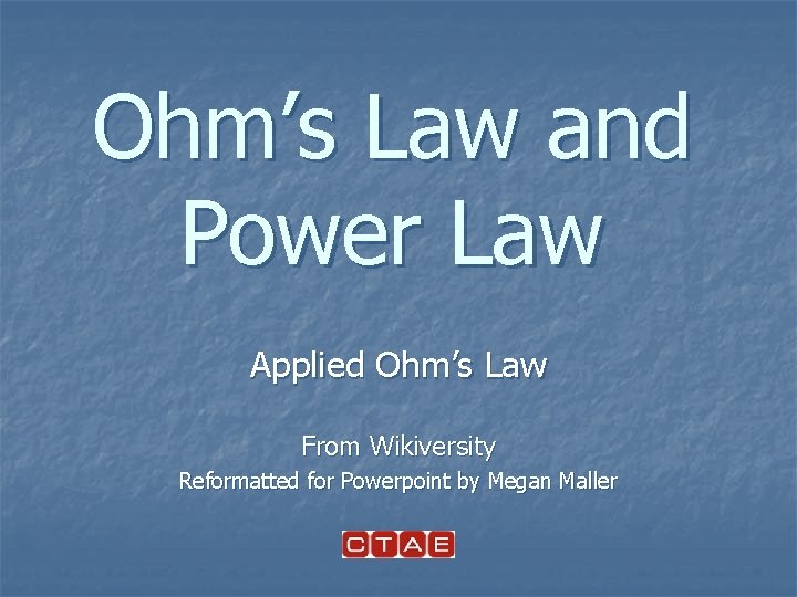 Ohm’s Law and Power Law Applied Ohm’s Law From Wikiversity Reformatted for Powerpoint by