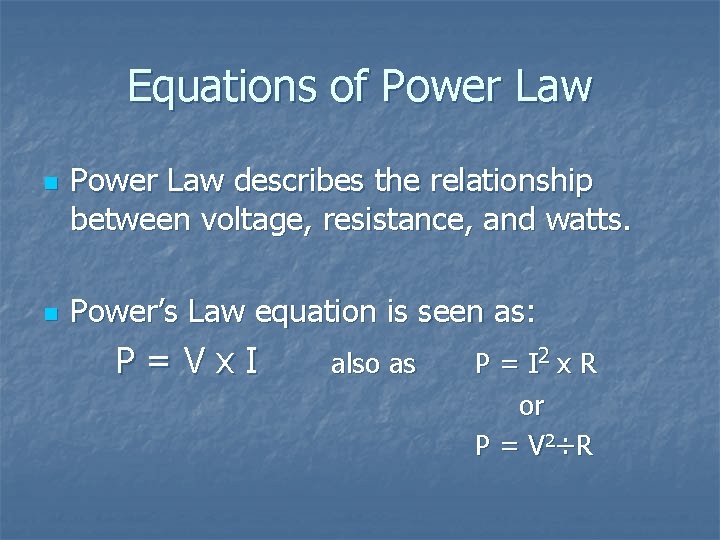 Equations of Power Law n n Power Law describes the relationship between voltage, resistance,