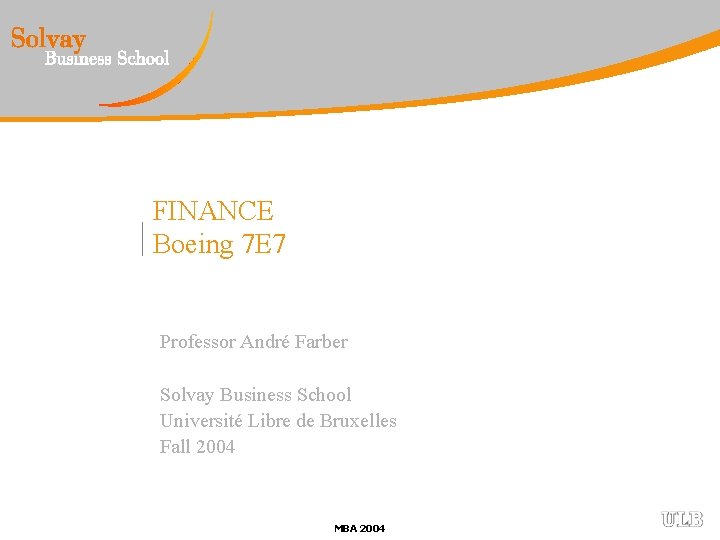 FINANCE Boeing 7 E 7 Professor André Farber Solvay Business School Université Libre de