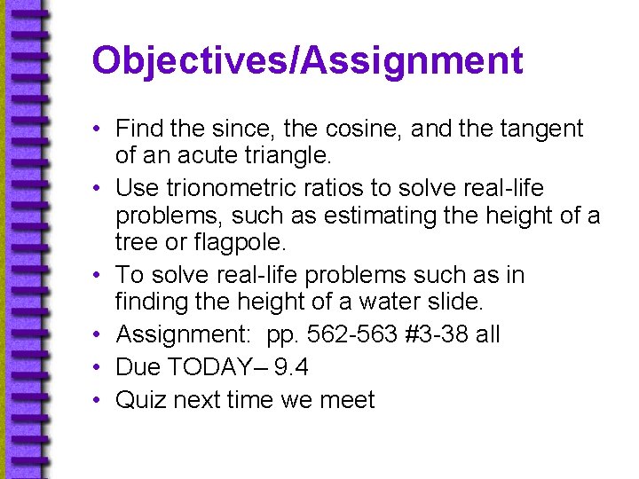 Objectives/Assignment • Find the since, the cosine, and the tangent of an acute triangle.