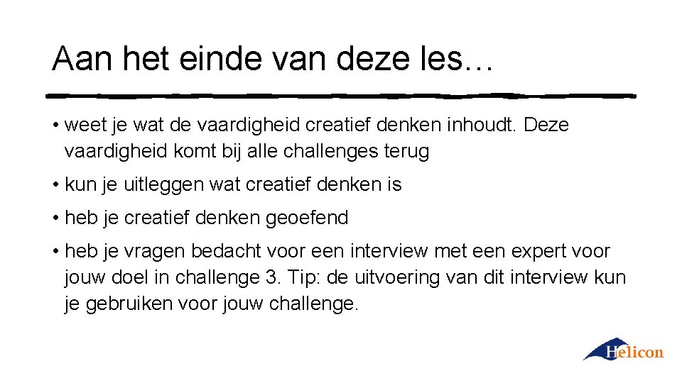 Aan het einde van deze les… • weet je wat de vaardigheid creatief denken