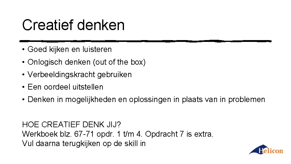 Creatief denken • Goed kijken en luisteren • Onlogisch denken (out of the box)