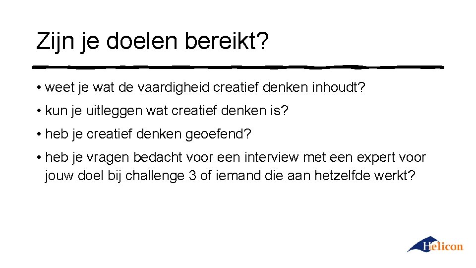 Zijn je doelen bereikt? • weet je wat de vaardigheid creatief denken inhoudt? •