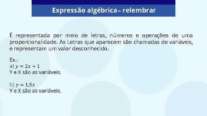 Expressão algébrica– relembrar É representada por meio de letras, números e operações de uma