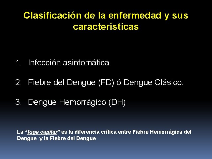 Clasificación de la enfermedad y sus características 1. Infección asintomática 2. Fiebre del Dengue Clasificación de la enfermedad y sus características 1. Infección asintomática 2. Fiebre del Dengue