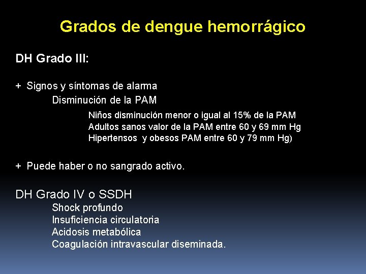 Grados de dengue hemorrágico DH Grado III: + Signos y síntomas de alarma Disminución Grados de dengue hemorrágico DH Grado III: + Signos y síntomas de alarma Disminución