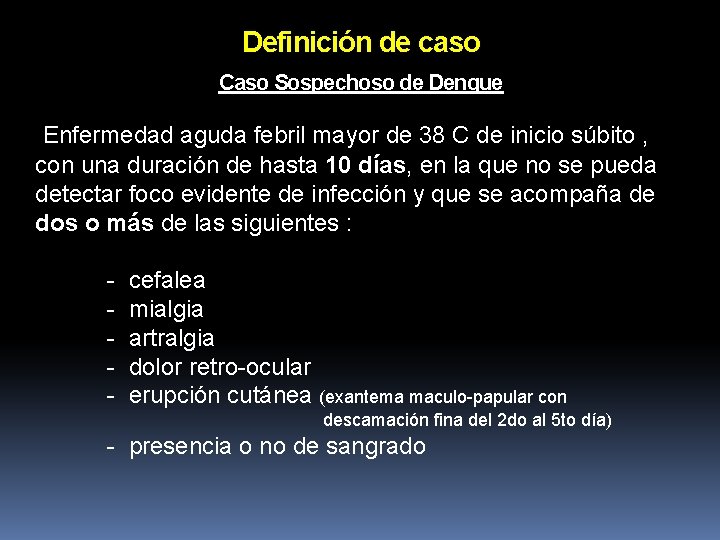 Definición de caso Caso Sospechoso de Dengue Enfermedad aguda febril mayor de 38 C Definición de caso Caso Sospechoso de Dengue Enfermedad aguda febril mayor de 38 C