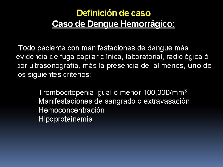 Definición de caso Caso de Dengue Hemorrágico: Todo paciente con manifestaciones de dengue más Definición de caso Caso de Dengue Hemorrágico: Todo paciente con manifestaciones de dengue más