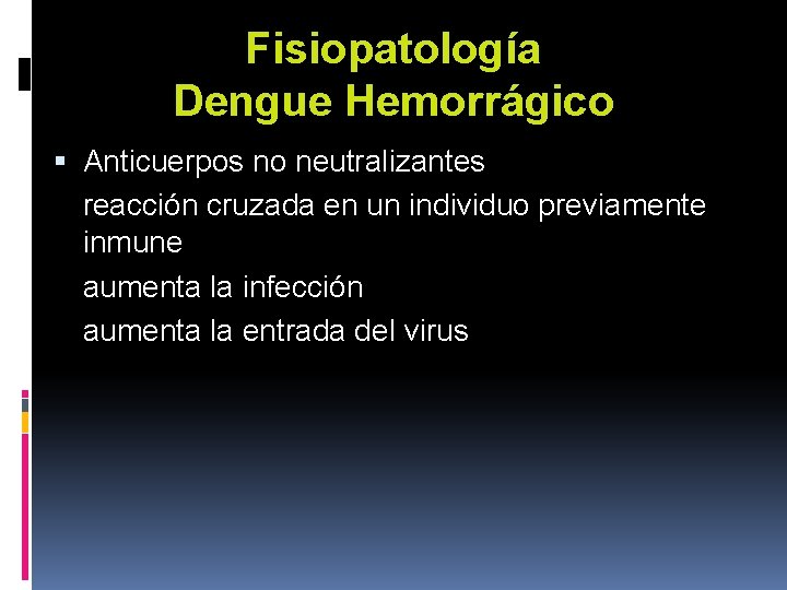 Fisiopatología Dengue Hemorrágico Anticuerpos no neutralizantes reacción cruzada en un individuo previamente inmune aumenta Fisiopatología Dengue Hemorrágico Anticuerpos no neutralizantes reacción cruzada en un individuo previamente inmune aumenta