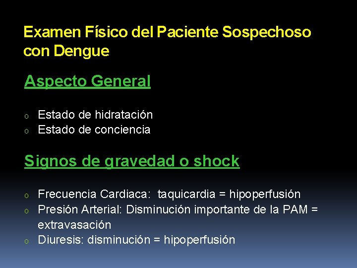 Examen Físico del Paciente Sospechoso con Dengue Aspecto General o o Estado de hidratación Examen Físico del Paciente Sospechoso con Dengue Aspecto General o o Estado de hidratación
