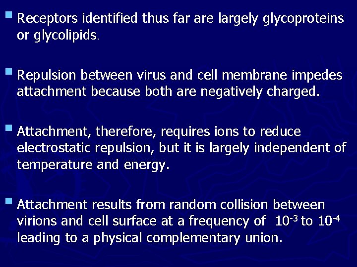 § Receptors identified thus far are largely glycoproteins or glycolipids. § Repulsion between virus