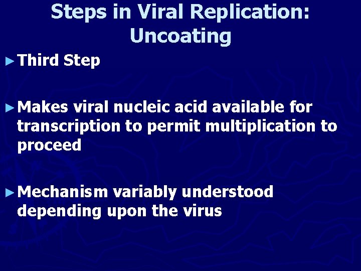 Steps in Viral Replication: Uncoating ► Third Step ► Makes viral nucleic acid available