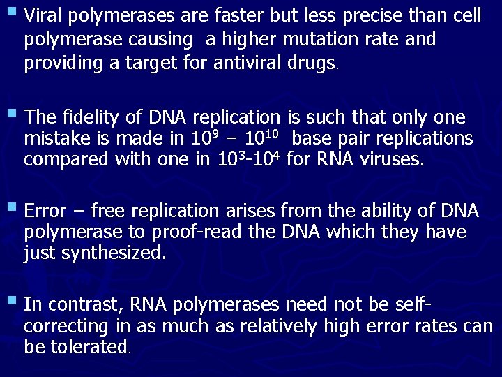 § Viral polymerases are faster but less precise than cell polymerase causing a higher