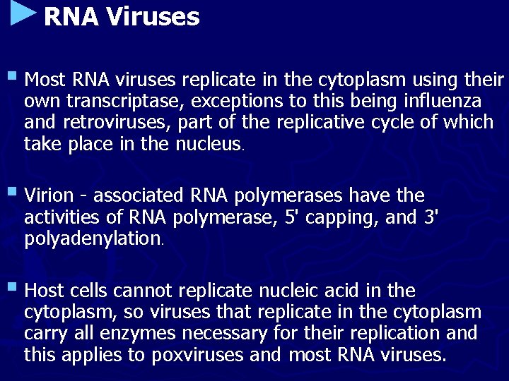 ►RNA Viruses § Most RNA viruses replicate in the cytoplasm using their own transcriptase,