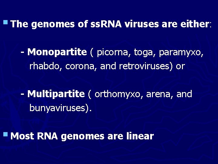 § The genomes of ss. RNA viruses are either: - Monopartite ( picorna, toga,
