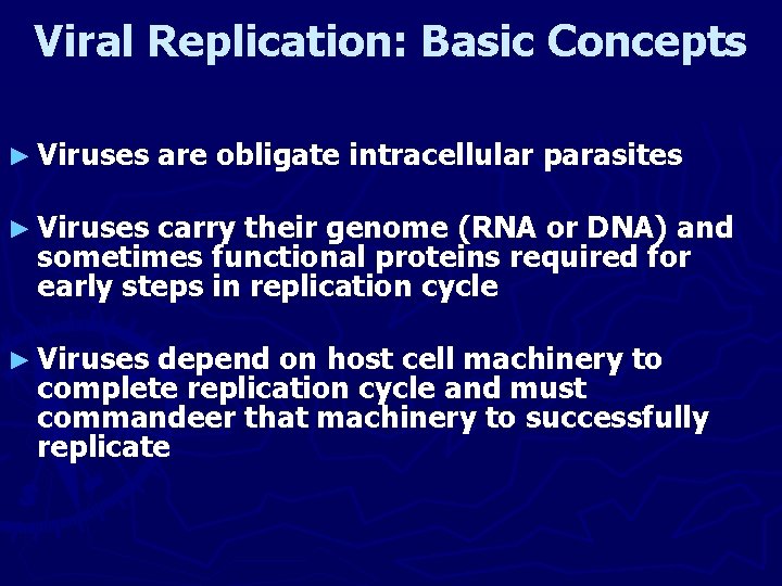 Viral Replication: Basic Concepts ► Viruses are obligate intracellular parasites ► Viruses carry their