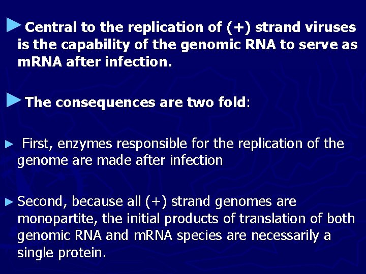 ►Central to the replication of (+) strand viruses is the capability of the genomic