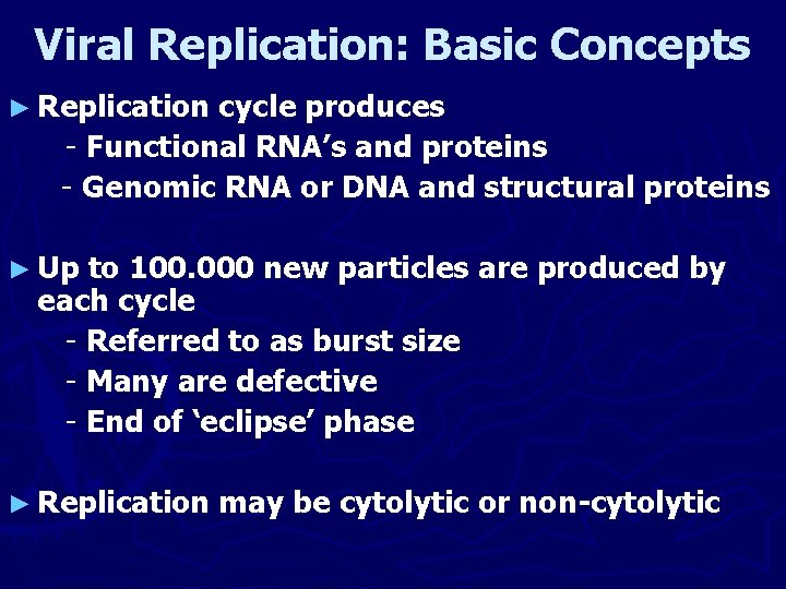 Viral Replication: Basic Concepts ► Replication cycle produces - Functional RNA’s and proteins -