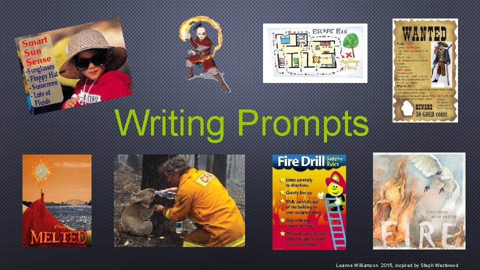 Writing Prompts Leanne Williamson 2015, inspired by Steph Westwood 