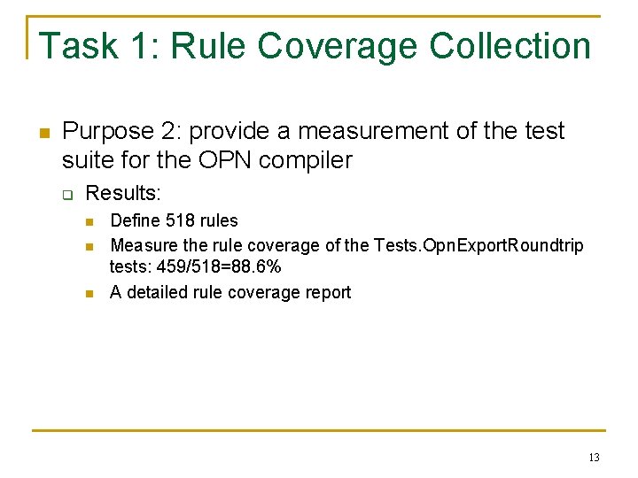 Task 1: Rule Coverage Collection n Purpose 2: provide a measurement of the test Task 1: Rule Coverage Collection n Purpose 2: provide a measurement of the test