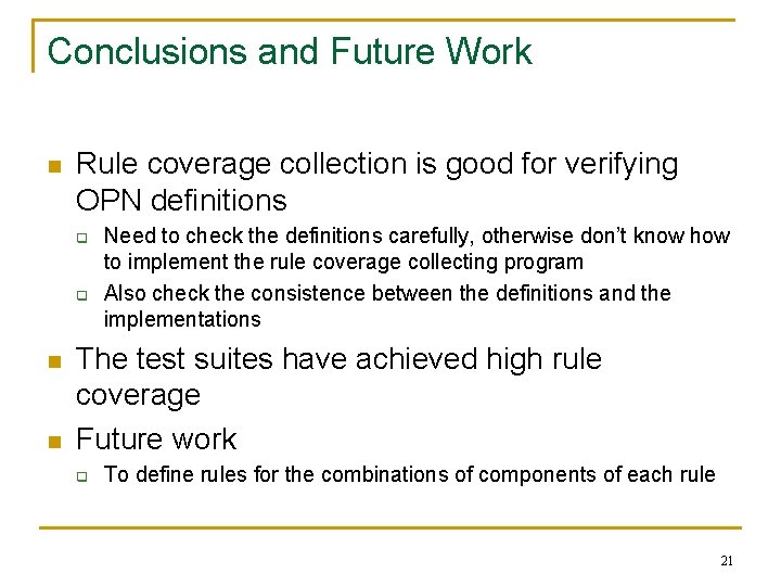 Conclusions and Future Work n Rule coverage collection is good for verifying OPN definitions Conclusions and Future Work n Rule coverage collection is good for verifying OPN definitions