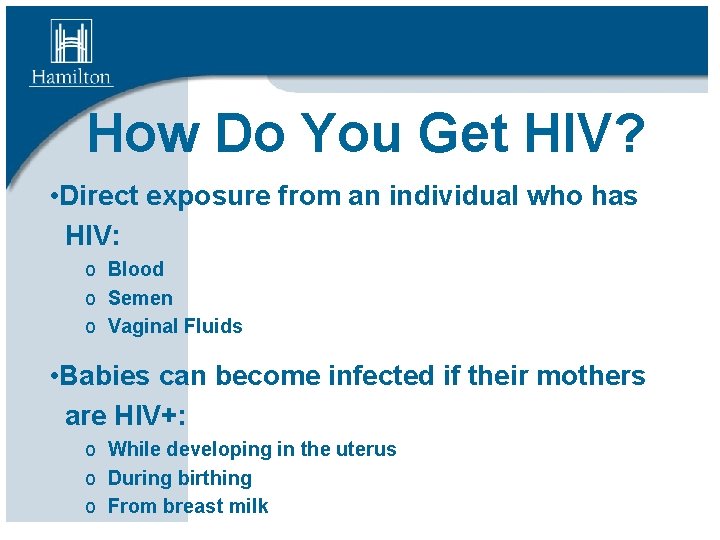 How Do You Get HIV? • Direct exposure from an individual who has HIV: