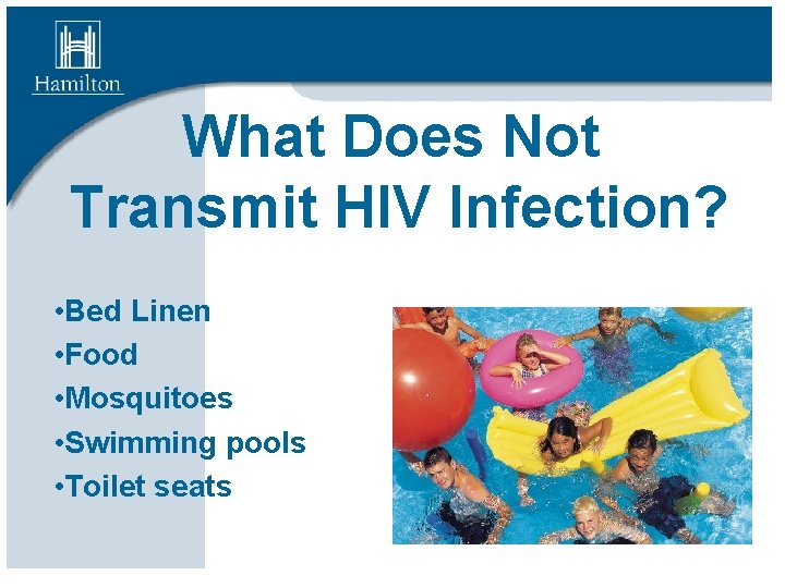 What Does Not Transmit HIV Infection? • Bed Linen • Food • Mosquitoes •