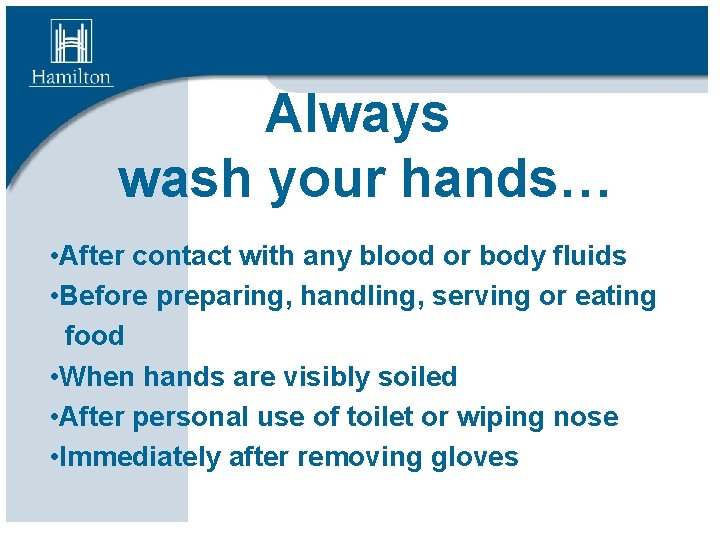 Always wash your hands… • After contact with any blood or body fluids •