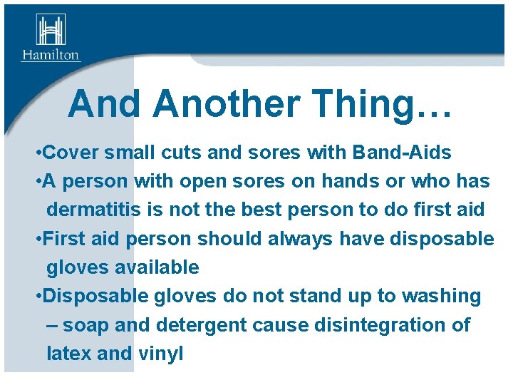 And Another Thing… • Cover small cuts and sores with Band-Aids • A person