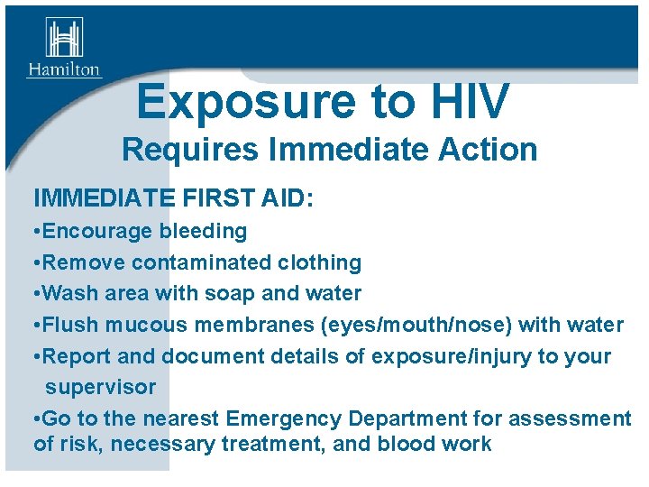 Exposure to HIV Requires Immediate Action IMMEDIATE FIRST AID: • Encourage bleeding • Remove