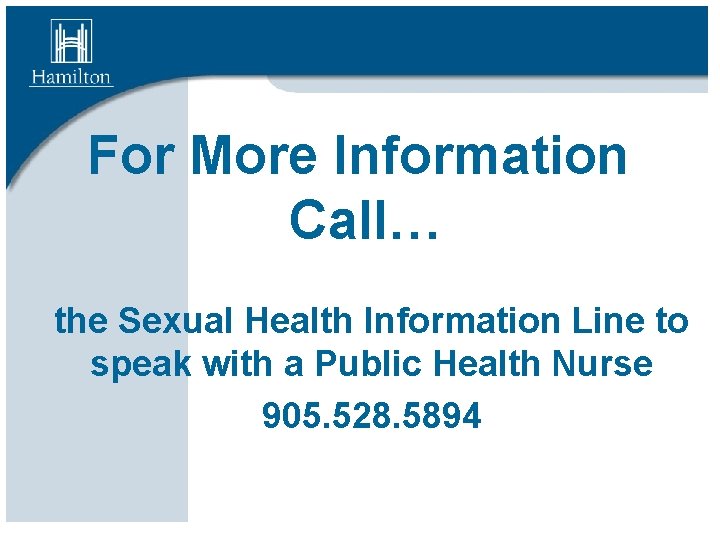 For More Information Call… the Sexual Health Information Line to speak with a Public