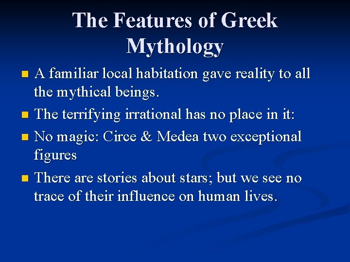 The Features of Greek Mythology A familiar local habitation gave reality to all the