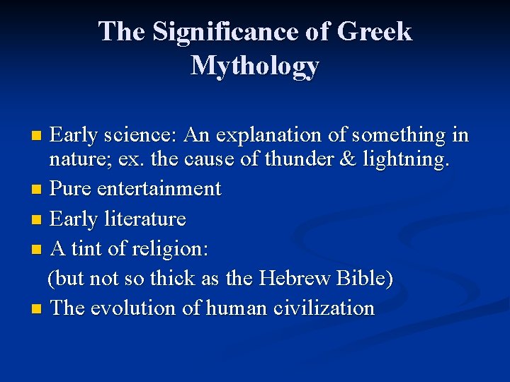 The Significance of Greek Mythology Early science: An explanation of something in nature; ex.