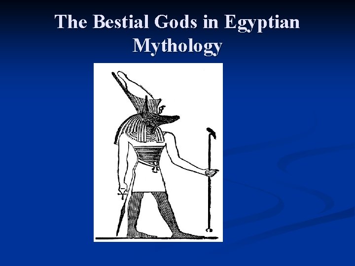 The Bestial Gods in Egyptian Mythology The Bestial Gods in Egyptian Mythology