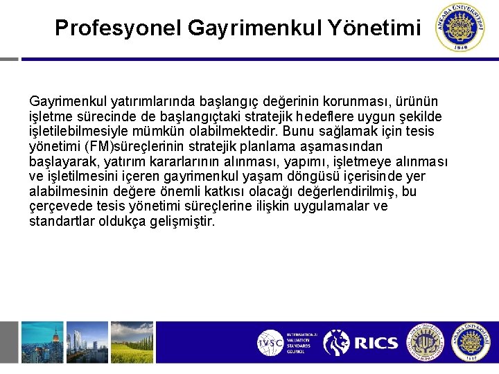 Profesyonel Gayrimenkul Yönetimi Gayrimenkul yatırımlarında başlangıç değerinin korunması, ürünün işletme sürecinde de başlangıçtaki stratejik