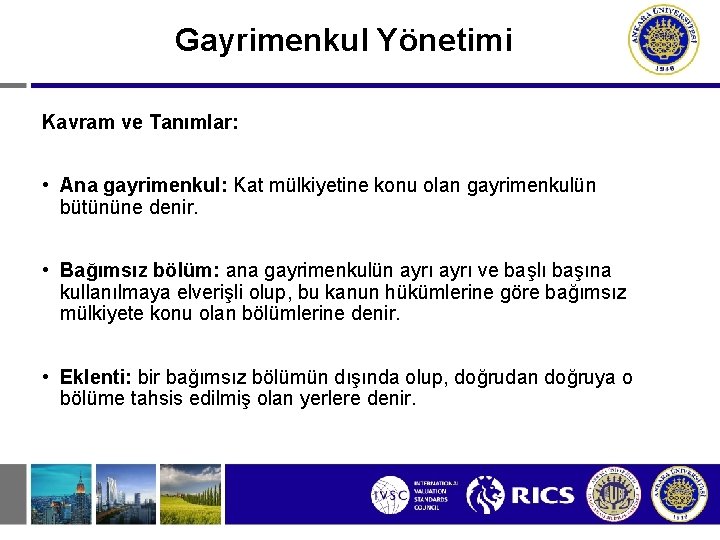 Gayrimenkul Yönetimi Kavram ve Tanımlar: • Ana gayrimenkul: Kat mülkiyetine konu olan gayrimenkulün bütününe