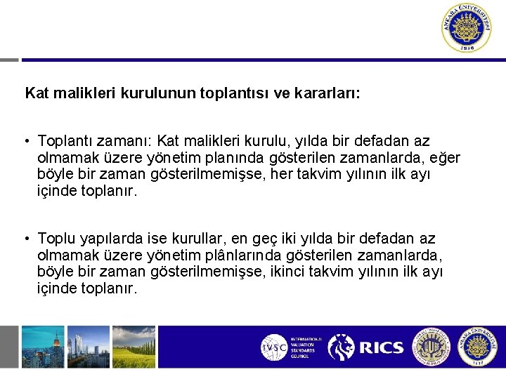 Kat malikleri kurulunun toplantısı ve kararları: • Toplantı zamanı: Kat malikleri kurulu, yılda bir
