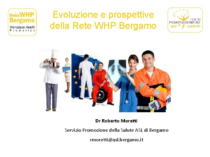 Evoluzione e prospettive della Rete WHP Bergamo Dr Roberto Moretti Servizio Promozione della Salute