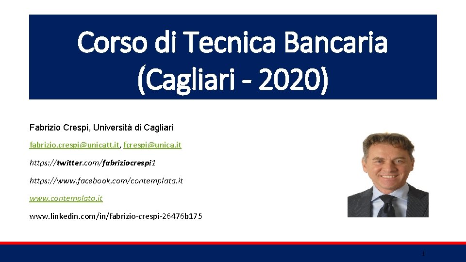 Corso di Tecnica Bancaria (Cagliari - 2020) Fabrizio Crespi, Università di Cagliari fabrizio. crespi@unicatt.