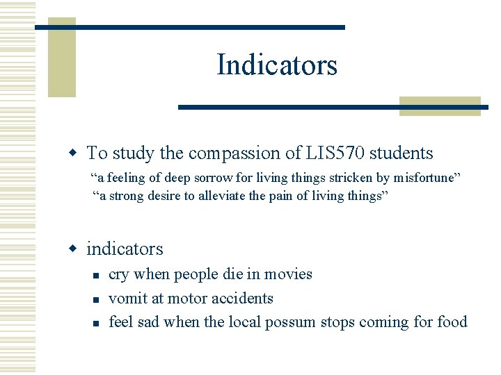 Indicators w To study the compassion of LIS 570 students “a feeling of deep