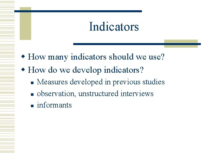 Indicators w How many indicators should we use? w How do we develop indicators?