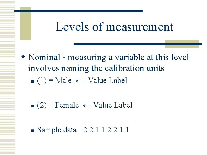 Levels of measurement w Nominal - measuring a variable at this level involves naming