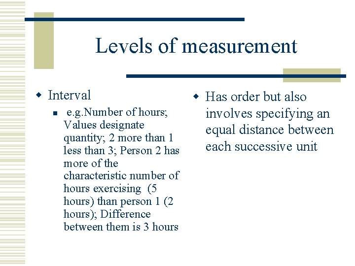 Levels of measurement w Interval n w Has order but also e. g. Number