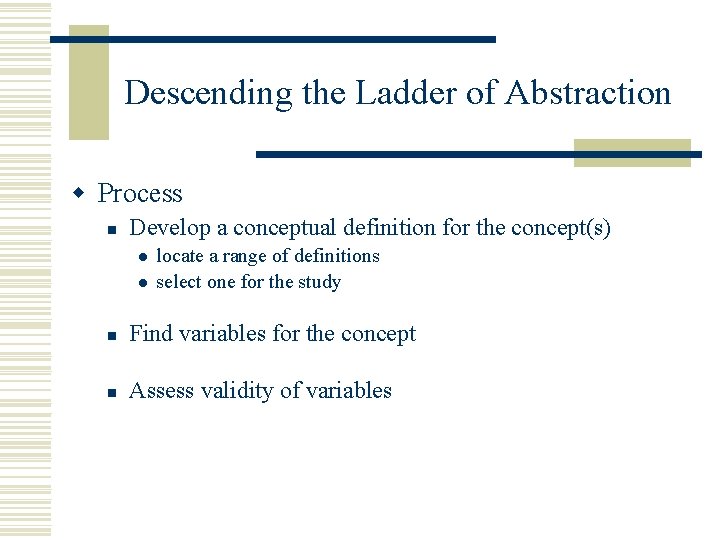 Descending the Ladder of Abstraction w Process n Develop a conceptual definition for the