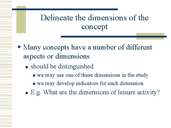 Delineate the dimensions of the concept w Many concepts have a number of different